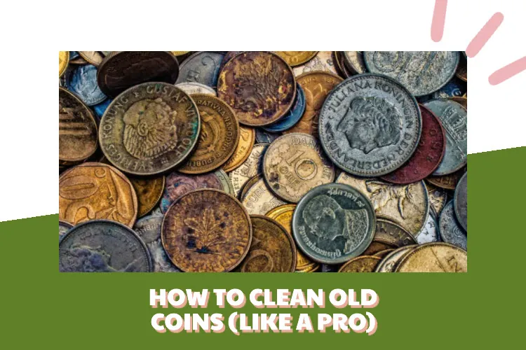 learn how to clean old coins without damaging them